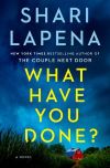 Shari Lapena - What Have You Done?