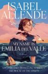 Isabel Allende - My Name Is Emilia Del Valle