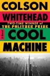 Colson Whitehead - Cool Machine